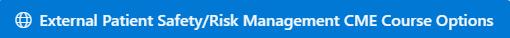 External Patient Safety/Risk management CME Course Options button